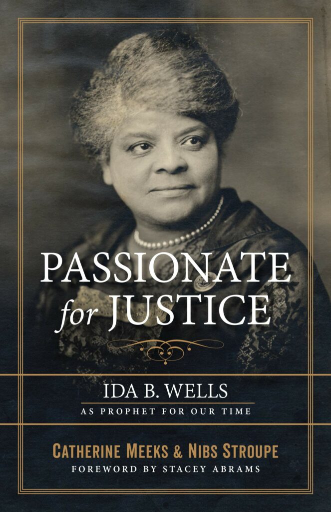 "Passionate for Justice: Ida B. Wells as Prophet for Our Time" by Catherine Meeks and Nibs Stroupe