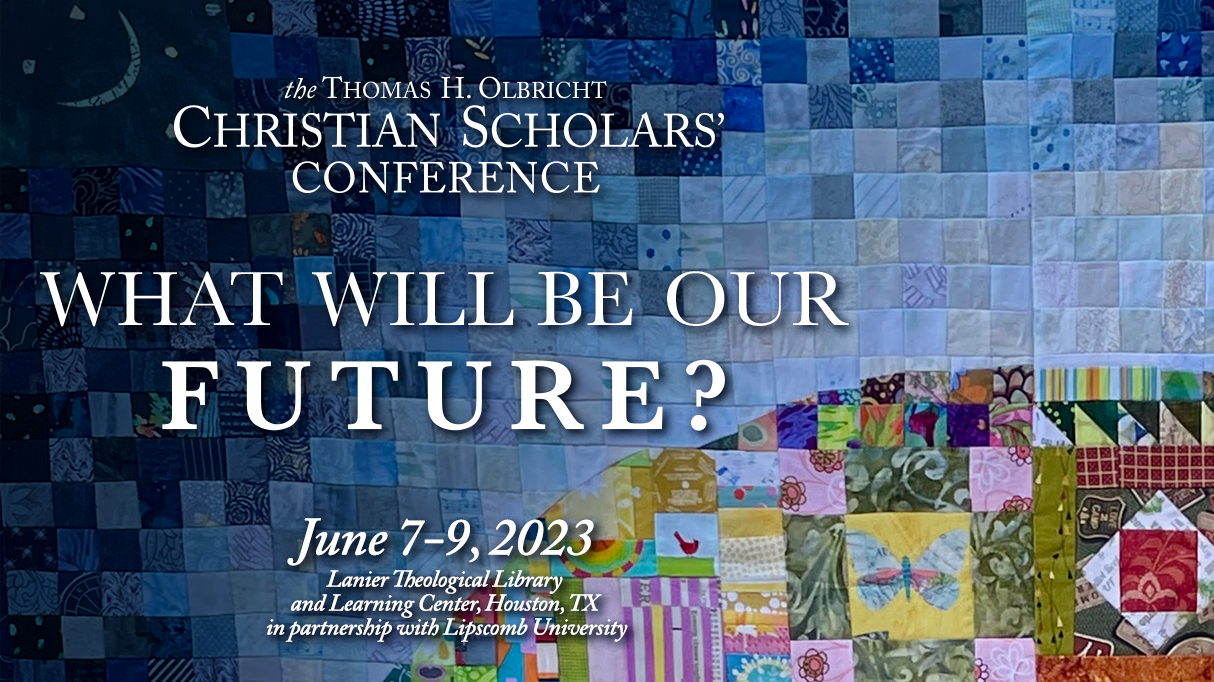 2023 Theme "What Will Be Our Future?" Christian Scholars Conference